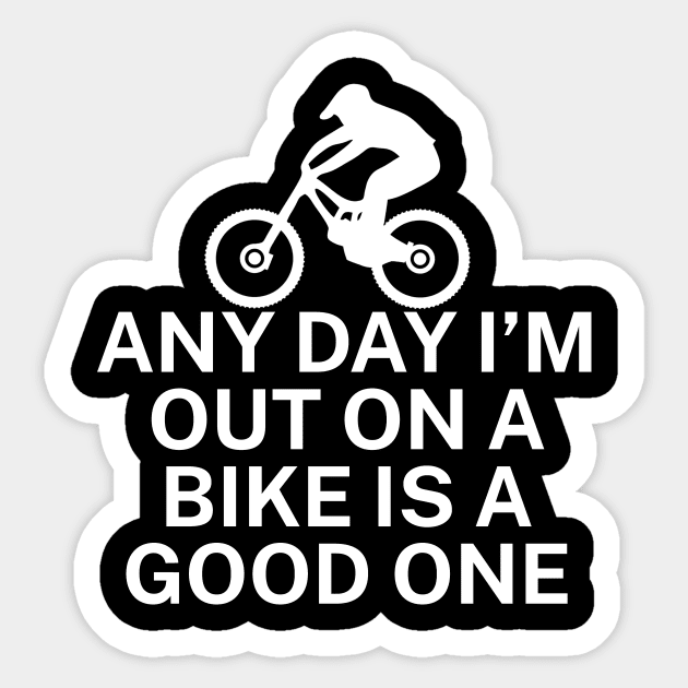 Any day Im out on a bike is a good one Sticker by maxcode